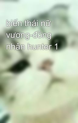 biến thái nữ vương-đồng nhân hunter 1