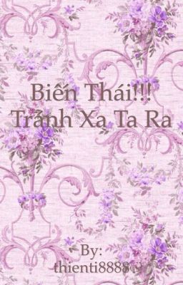 Biến thái!!!Tránh xa ta ra. 