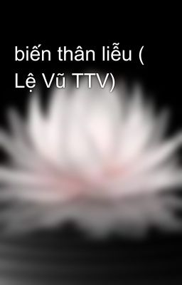 biến thân liễu ( Lệ Vũ TTV)