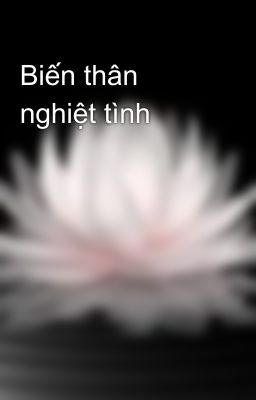 Biến thân nghiệt tình