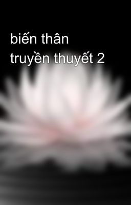 biến thân truyền thuyết 2