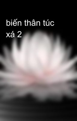 biến thân túc xá 2