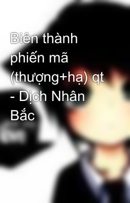 Biên thành phiến mã (thượng+hạ) qt - Dịch Nhân Bắc