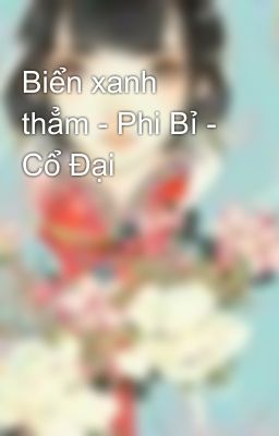 Biển xanh thẳm - Phi Bỉ - Cổ Đại