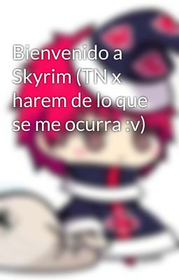 Bienvenido a Skyrim (TN x harem de lo que se me ocurra :v)