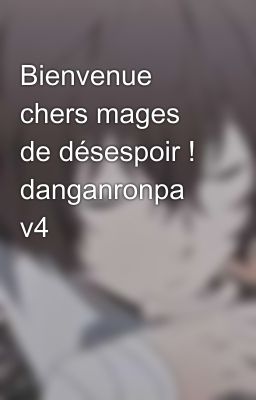 Bienvenue chers mages de désespoir !  danganronpa v4 