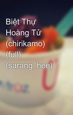 Biệt Thự Hoàng Tử (chirikamo) (full) (sarang_hee)