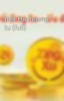 biet thu hoang tu (full)