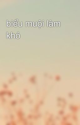 biểu muội làm khó