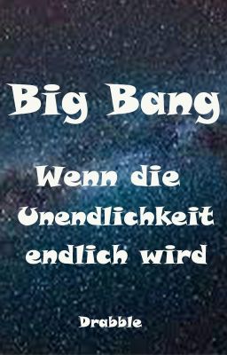 Big Bang - Wenn die Unendlichkeit endlich wird