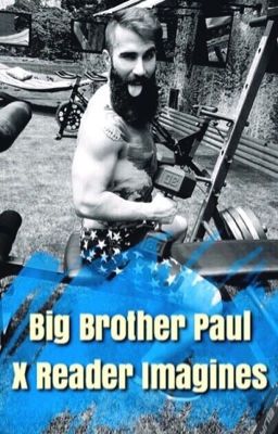 Big Brother Paul x Reader imagines