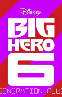 Big Hero 6: Generation Plus {3}