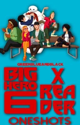 Big Hero Six x Reader One Shots (On Hold)