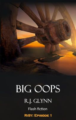 Big Oops [SciFi Flash Fiction]