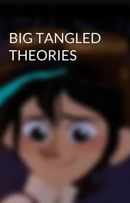 BIG TANGLED THEORIES