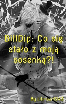 BillDip: Co się stało z moją sosenką?! (ZAKOŃCZONE) 