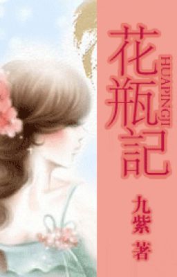 Bình hoa ký - Cửu Tử Trứ (đến chap 66)