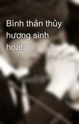 Bình thản thủy hương sinh hoạt