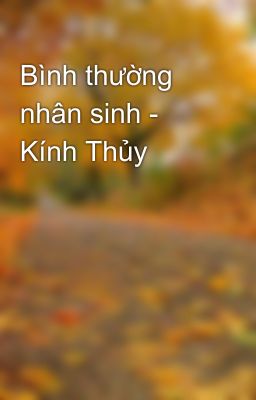 Bình thường nhân sinh - Kính Thủy