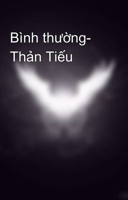 Bình thường- Thản Tiếu