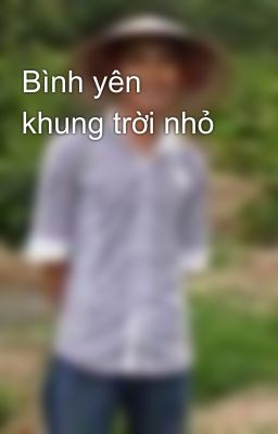 Bình yên khung trời nhỏ