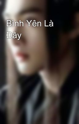 Bình Yên Là Đây