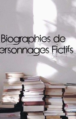 Biographies de Personnages Fictifs