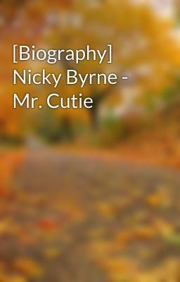 [Biography] Nicky Byrne - Mr. Cutie