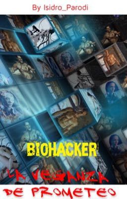 Biohacker (la venganza de Prometeo) #wattys2017