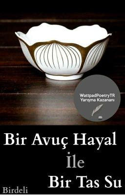 Bir Avuç Hayal İle Bir Tas Su