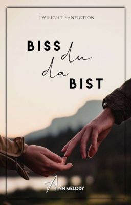 Bis(s) du da bist