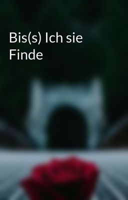 Bis(s) Ich sie Finde