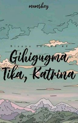 Bisaya Series #6 - Gihigugma Tika, Katrina