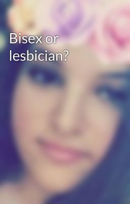 Bisex or lesbician? 