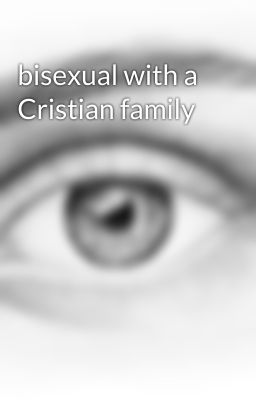 bisexual with a Cristian family