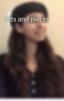 Bits and pieces