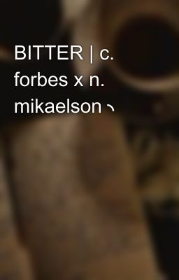 BITTER | c. forbes x n. mikaelson ╮