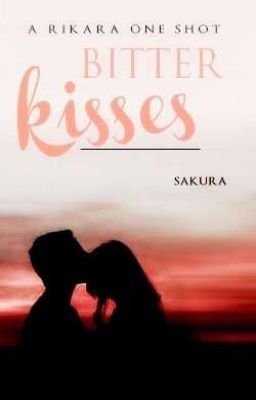 Bitter Kisses  - RiKara OS