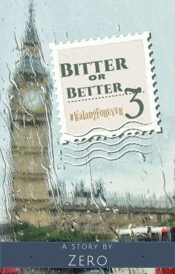 Bitter or Better - #Walang Forever