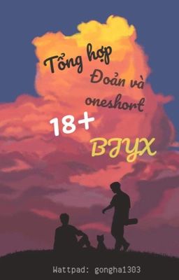 [BJYX] [18+] Tổng hợp đoản và oneshort 18+ của BJYX