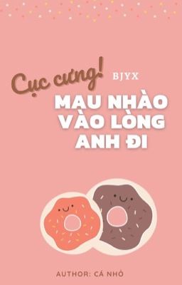 [BJYX] Cục cưng, mau nhào vào lòng anh đi~