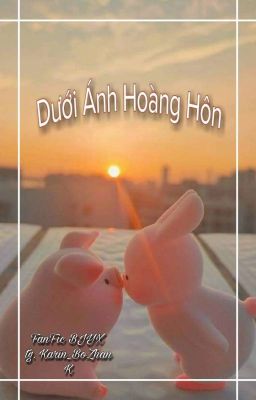 [BJYX] Dưới Ánh Hoàng Hôn