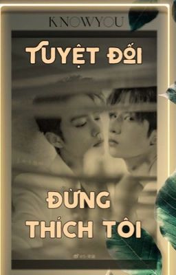 [BJYX][EDIT] TUYỆT ĐỐI ĐỪNG THÍCH TÔI