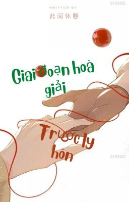 [BJYX] GIAI ĐOẠN HOÀ GIẢI TRƯỚC LY HÔN (Hoàn)