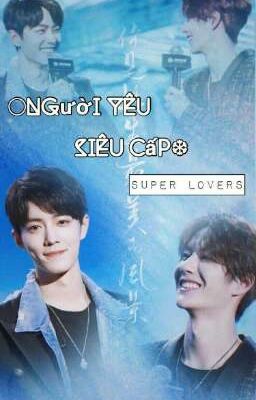 [ BJYX ]  Người yêu siêu cấp ~SUPER LOVES 