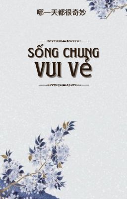 [BJYX] - SỐNG CHUNG VUI VẺ (Hoàn)