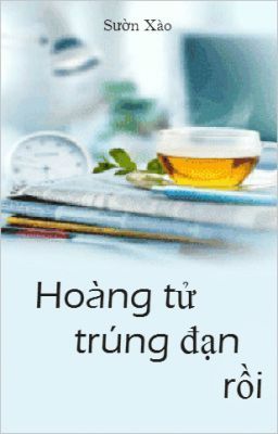 [BL/Đam mỹ] Hoàng tử trúng đạn rồi!