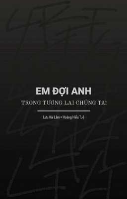 [ BL ] Em đợi anh trong tương lai chúng ta