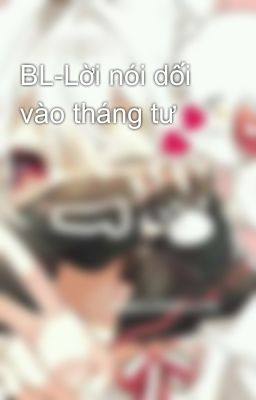 BL-Lời nói dối vào tháng tư