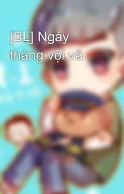 [BL] Ngày tháng vội vã